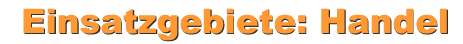 Einsatzgebiete: Handel